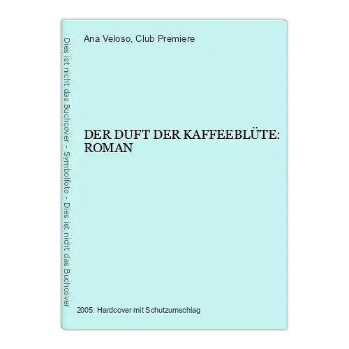 7304 Ana Veloso DER DUFT DER KAFFEEBLÜTE: ROMAN Club Premiere