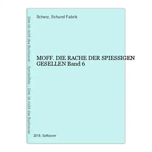 1204 Scherz & Schund Fabrik MOFF. DIE RACHE DER SPIESSIGEN GESELLEN Band 6