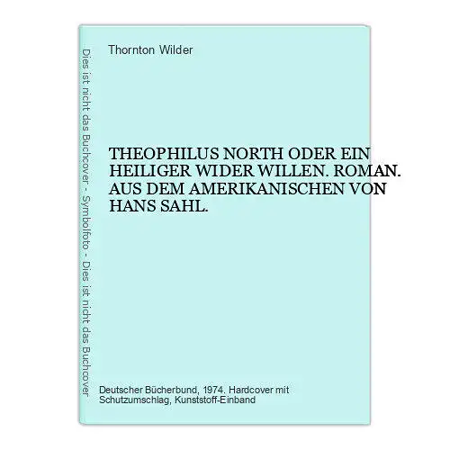 Thornton Wilder THEOPHILUS NORTH ODER EIN HEILIGER WIDER WILLEN. ROMAN. HC +Abb