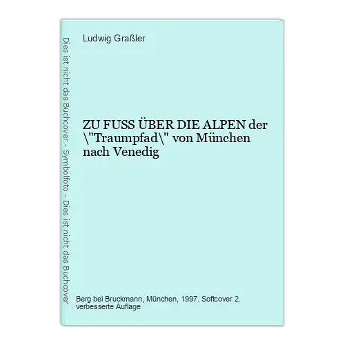 8253 Ludwig Graßler ZU FUSS ÜBER DIE ALPEN der "Traumpfad" von München nach