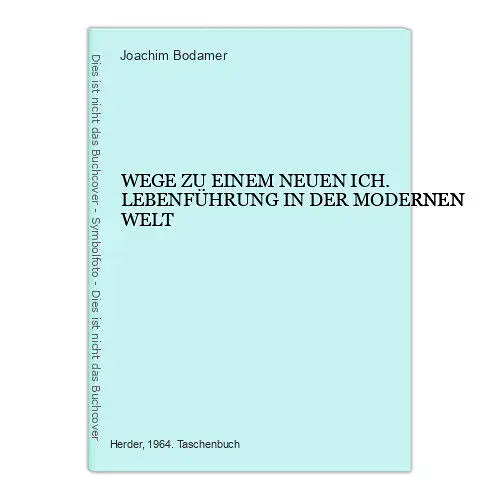 4593 Joachim Bodamer WEGE ZU EINEM NEUEN ICH. LEBENFÜHRUNG IN DER MODERNEN WELT