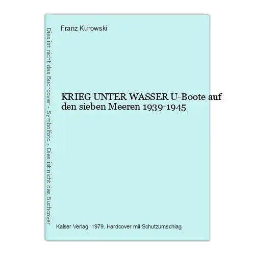 714 Franz Kurowski KRIEG UNTER WASSER U-Boote auf den sieben Meeren 1939-1945 HC