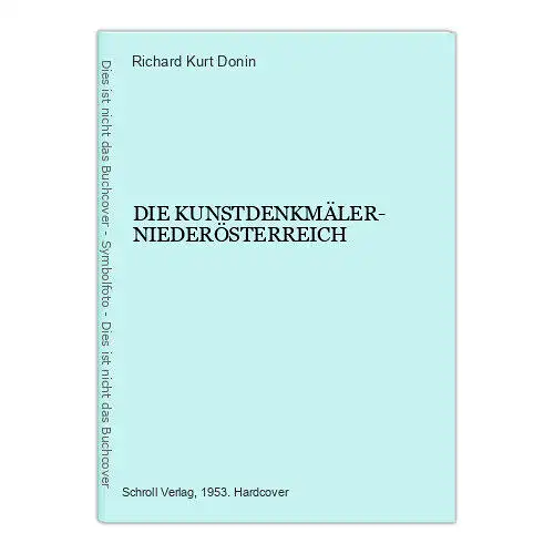 773 Richard Kurt Donin DIE KUNSTDENKMÄLER- NIEDERÖSTERREICH HC +Abb