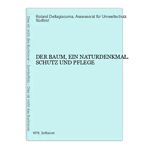 8855 Roland Dellagiacoma DER BAUM, EIN NATURDENKMAL. SCHUTZ UND PFLEGE +Abb