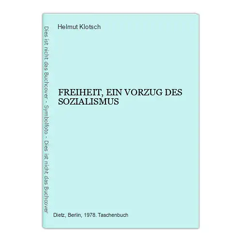 4705 Helmut Klotsch FREIHEIT, EIN VORZUG DES SOZIALISMUS. Dietz Verlag: Berlin