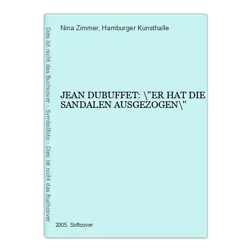 7511 Nina Zimmer JEAN DUBUFFET: "ER HAT DIE SANDALEN AUSGEZOGEN" +Abb