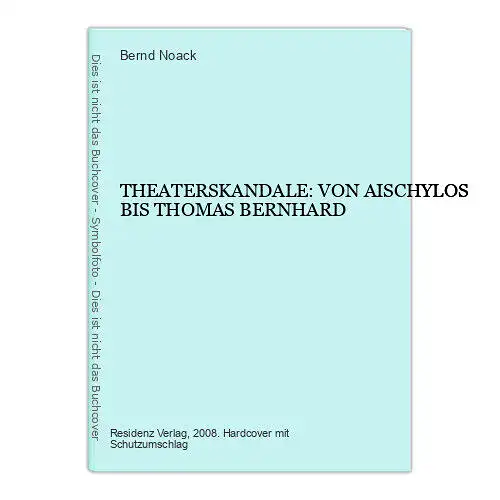 2164 Bernd Noack THEATERSKANDALE: VON AISCHYLOS BIS THOMAS BERNHARD HC +Abb