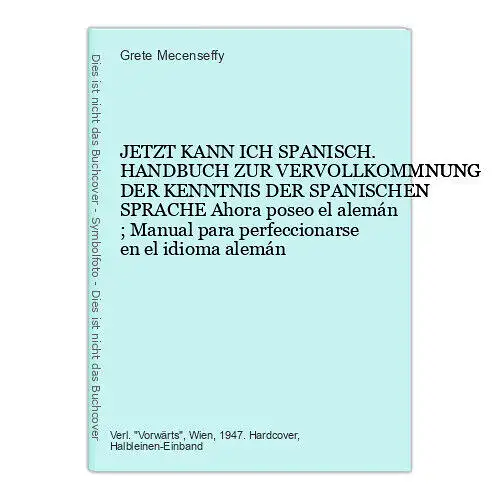 4451 Grete Mecenseffy JETZT KANN ICH SPANISCH. HANDBUCH ZUR VERVOLLKOMMNUNG DER