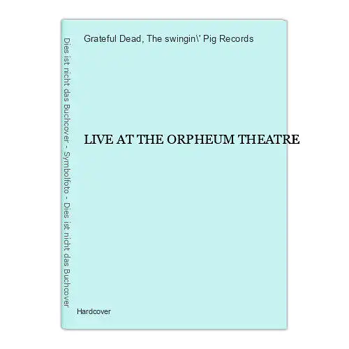 4002 Grateful Dead LIVE AT THE ORPHEUM THEATRE HC The swingin' pig records