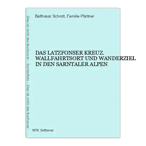 8846 Balthasar Schrott DAS LATZFONSER KREUZ. WALLFAHRTSORT UND WANDERZIEL