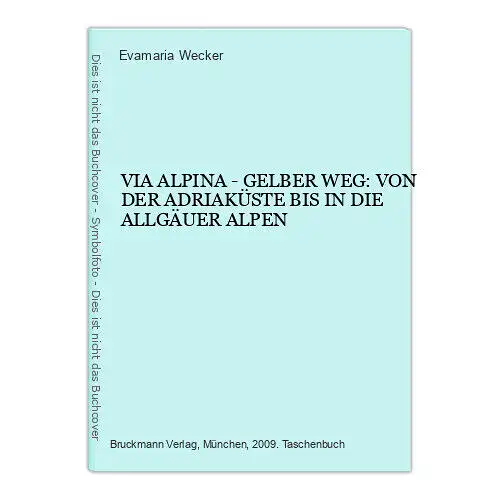 7474 VIA ALPINA - GELBER WEG: VON DER ADRIAKÜSTE BIS IN DIE ALLGÄUER ALPEN +Abb