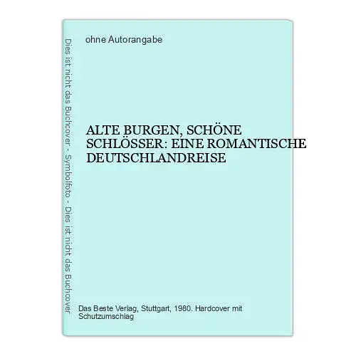 6289 ALTE BURGEN, SCHÖNE SCHLÖSSER: EINE ROMANTISCHE DEUTSCHLANDREISE HC +Abb