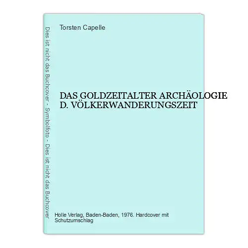 2956 Capelle DAS GOLDZEITALTER ARCHÄOLOGIE D. VÖLKERWANDERUNGSZEIT HC +Abb