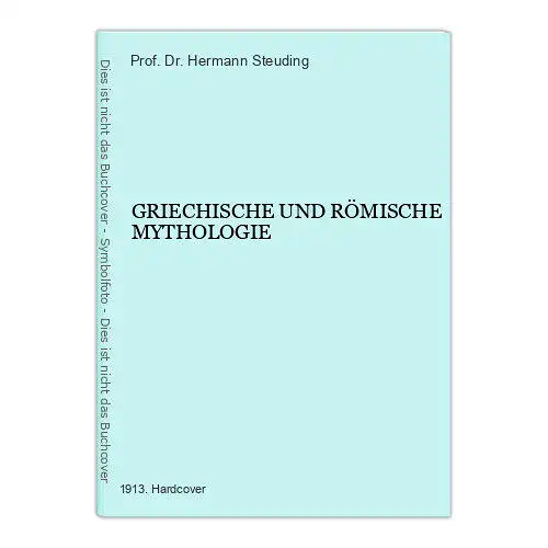 1256 Prof. Dr. Hermann Steuding GRIECHISCHE UND RÖMISCHE MYTHOLOGIE HC