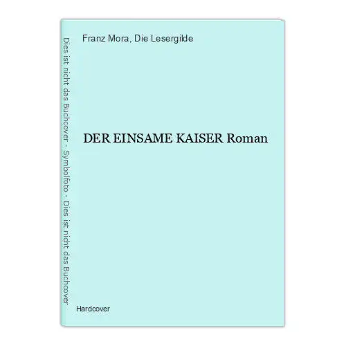 1441 Franz Mora DER EINSAME KAISER Roman HC LESERGILDE