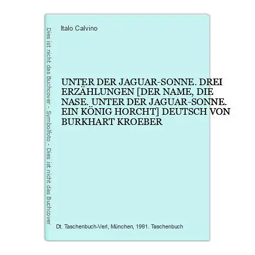 4875 Italo Calvino UNTER DER JAGUAR-SONNE. DREI ERZÄHLUNGEN. DER NAME, DIE NASE.