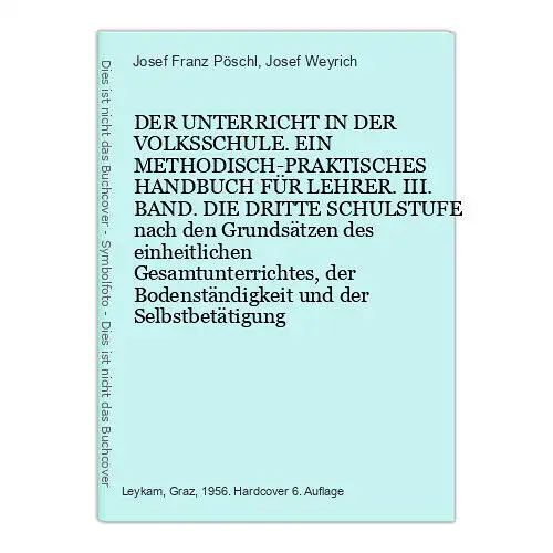 8987 Josef Franz Pöschl DER UNTERRICHT IN DER VOLKSSCHULE. EIN METHODISCH-PRAKT