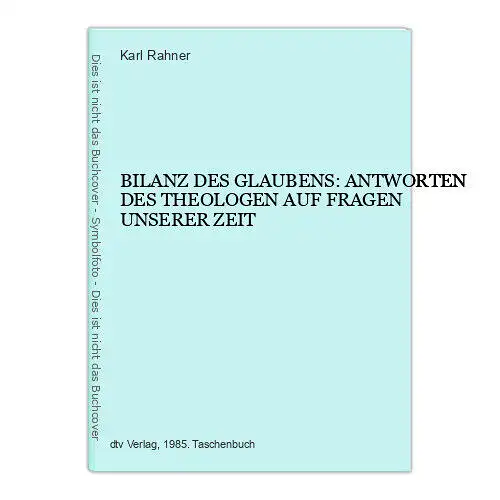 7320 Rahner BILANZ DES GLAUBENS: ANTWORTEN DES THEOLOGEN AUF FRAGEN UNSERER ZEIT