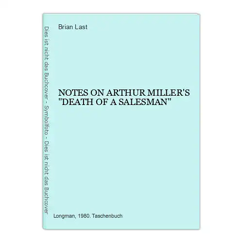 5627 Brian Last NOTES ON ARTHUR MILLER'S "DEATH OF A SALESMAN"