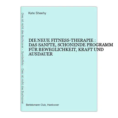 1773 Kate Sheehy DIE NEUE FITNESS-THERAPIE : DAS SANFTE, SCHONENDE PROGRAMM