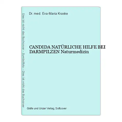 1312 Dr. med. Eva-Maria Kraske CANDIDA NATÜRLICHE HILFE BEI DARMPILZEN