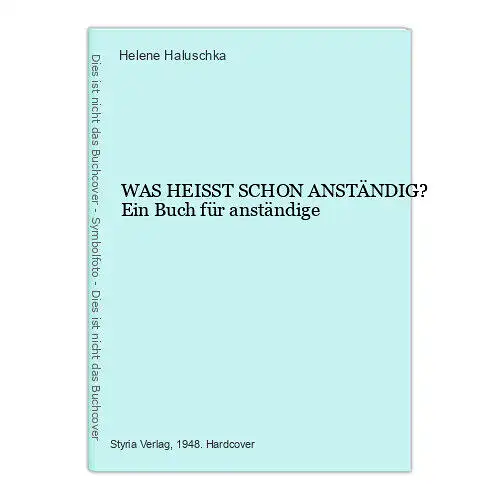 1046 Helene Haluschka WAS HEISST SCHON ANSTÄNDIG? Ein Buch für anständige HC