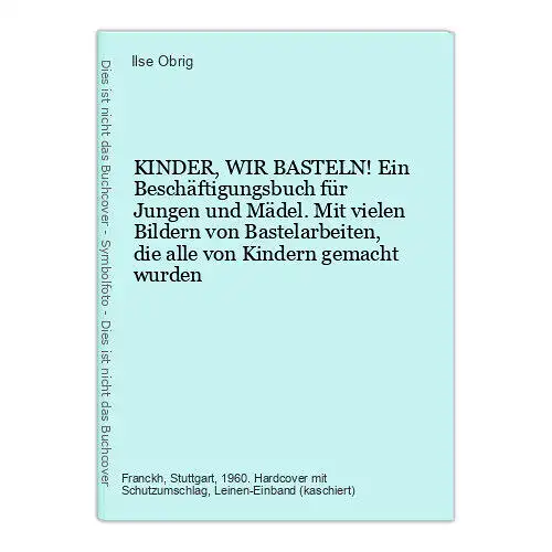 8979 Ilse Obrig KINDER, WIR BASTELN! Ein Beschäftigungsbuch für Jungen und Mädel