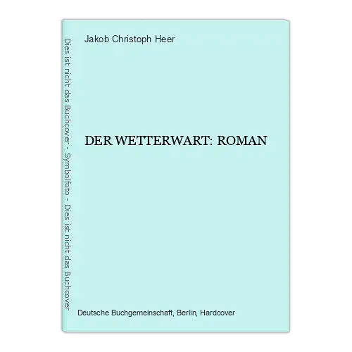 4108 Jakob Christoph Heer DER WETTERWART: ROMAN HC Dt. Buch Gemeinschaft