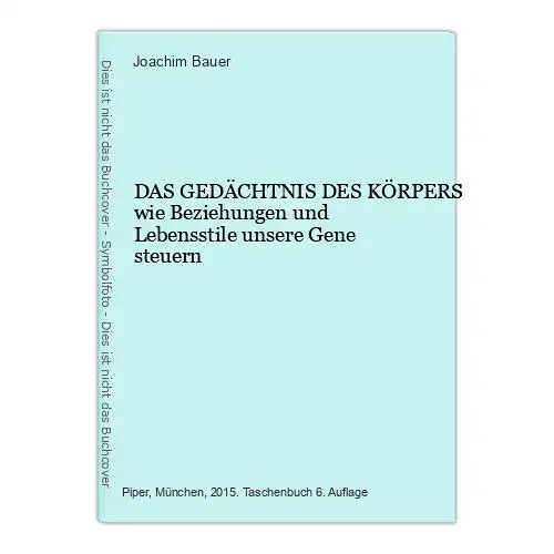 6706 Joachim Bauer DAS GEDÄCHTNIS DES KÖRPERS wie Beziehungen und Lebenssti