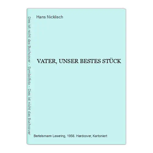 Hans Nicklisch VATER, UNSER BESTES STÜCK Bertelsmann HC +Abb