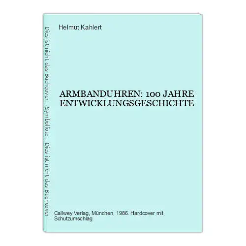 7394 Helmut Kahlert ARMBANDUHREN: 100 JAHRE ENTWICKLUNGSGESCHICHTE HC +Abb