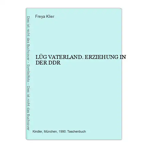 4689 Freya Klier LÜG VATERLAND. ERZIEHUNG IN DER DDR. Kindler Verlag: München