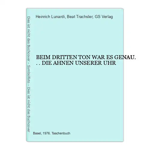 7303 Heinrich Lunardi BEIM DRITTEN TON WAR ES GENAU... DIE AHNEN UNSERER UHR