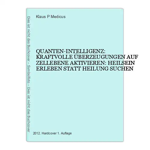 6737 Klaus P. Medicus QUANTEN-INTELLIGENZ: KRAFTVOLLE ÜBERZEUGUNGEN AUF ZELL