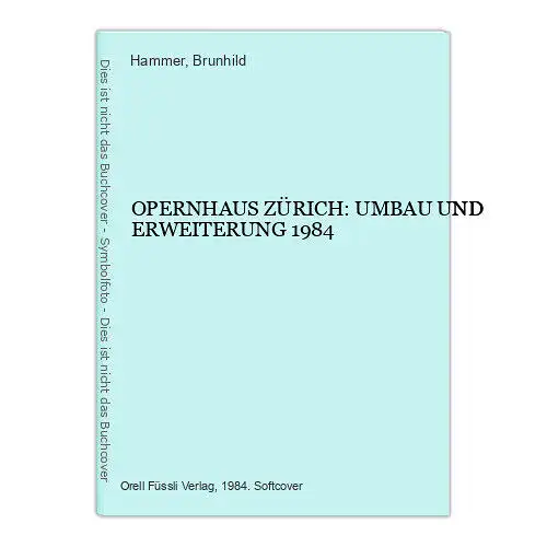 7398 Brunhild Hammer (Red.) OPERNHAUS ZÜRICH: UMBAU UND ERWEITERUNG 1984 +Abb