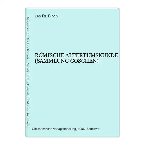 3730 Leo Bloch, Dr. RÖMISCHE ALTERTUMSKUNDE (SAMMLUNG GÖSCHEN) +Abb