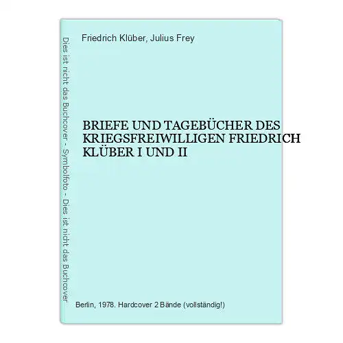 4675 BRIEFE UND TAGEBÜCHER DES KRIEGSFREIWILLIGEN F. KLÜBER I+II HC +Abb+Karten