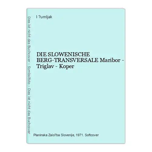 8995 I. ?umljak DIE SLOWENISCHE BERG-TRANSVERSALE Maribor - Triglav - Koper