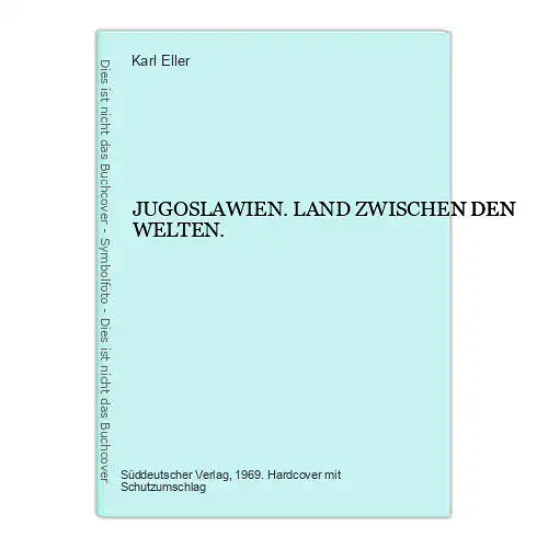 4202 Karl Eller JUGOSLAWIEN. LAND ZWISCHEN DEN WELTEN. HC +Abb