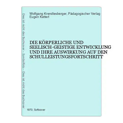 2300 Krendlesberger D. KÖRPERL U SEELISCH-GEISTIGE ENTWICKLG U IHRE AUSWIRKG...