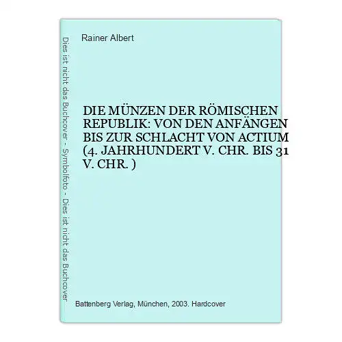 2203 Rainer D. MÜNZEN D. RÖM. REPUBLIK V. D. ANFÄNGEN BIS Z. SCHLACHT V. ACTIUM