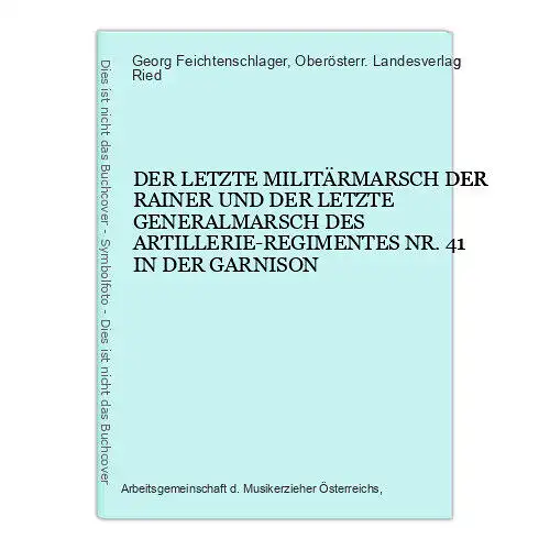 6508 Georg Feichtenschlager DER LETZTE MILITÄRMARSCH DER RAINER...