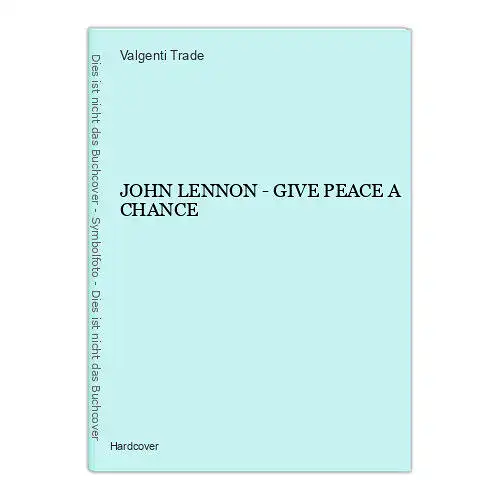 1523 Valgenti Trade JOHN LENNON - GIVE PEACE A CHANCE HC