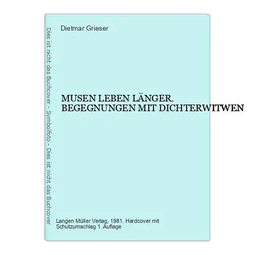 4567 Dietmar Grieser MUSEN LEBEN LÄNGER. BEGEGNUNGEN MIT DICHTERWITWEN HC +Abb