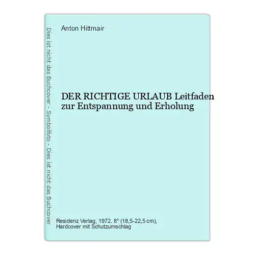 359 Anton Hittmair DER RICHTIGE URLAUB Leitfaden zur Entspannung und Erholung HC