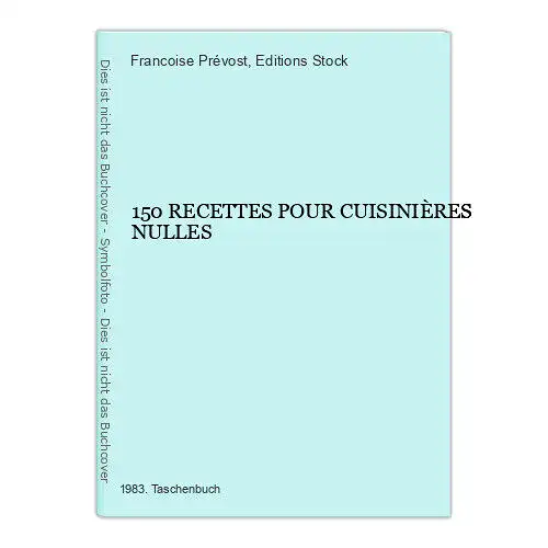 3922 Francoise Prévost 150 RECETTES POUR CUISINIÈRES NULLES