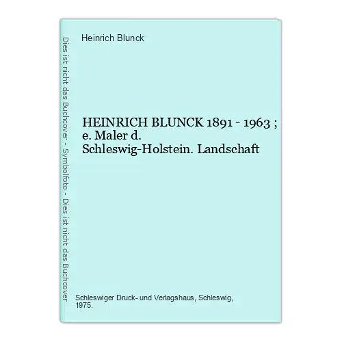 6844 Heinrich Blunck HEINRICH BLUNCK 1891 - 1963 ; e. Maler d. Schleswig-Holstei