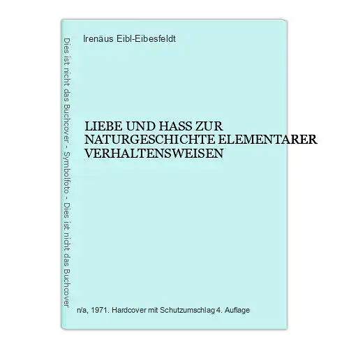 6740 Irenäus Eibl-Eibesfeldt LIEBE UND HASS. ZUR NATURGESCHICHTE ELEMENTARER VER