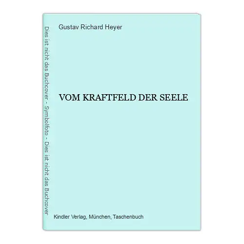 6787 Gustav Richard Heyer VOM KRAFTFELD DER SEELE. Kindler Verlag: München