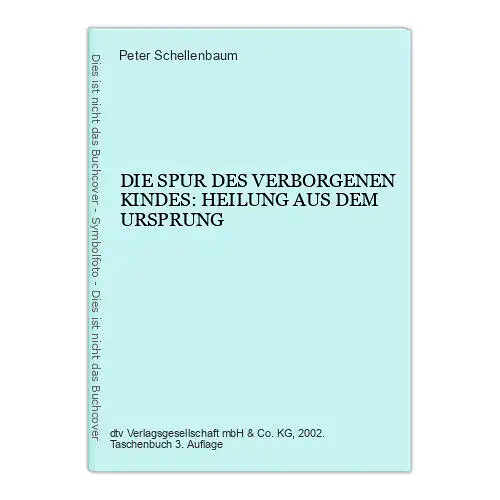 6696 Peter Schellenbaum DIE SPUR DES VERBORGENEN KINDES: HEILUNG AUS DEM URSP